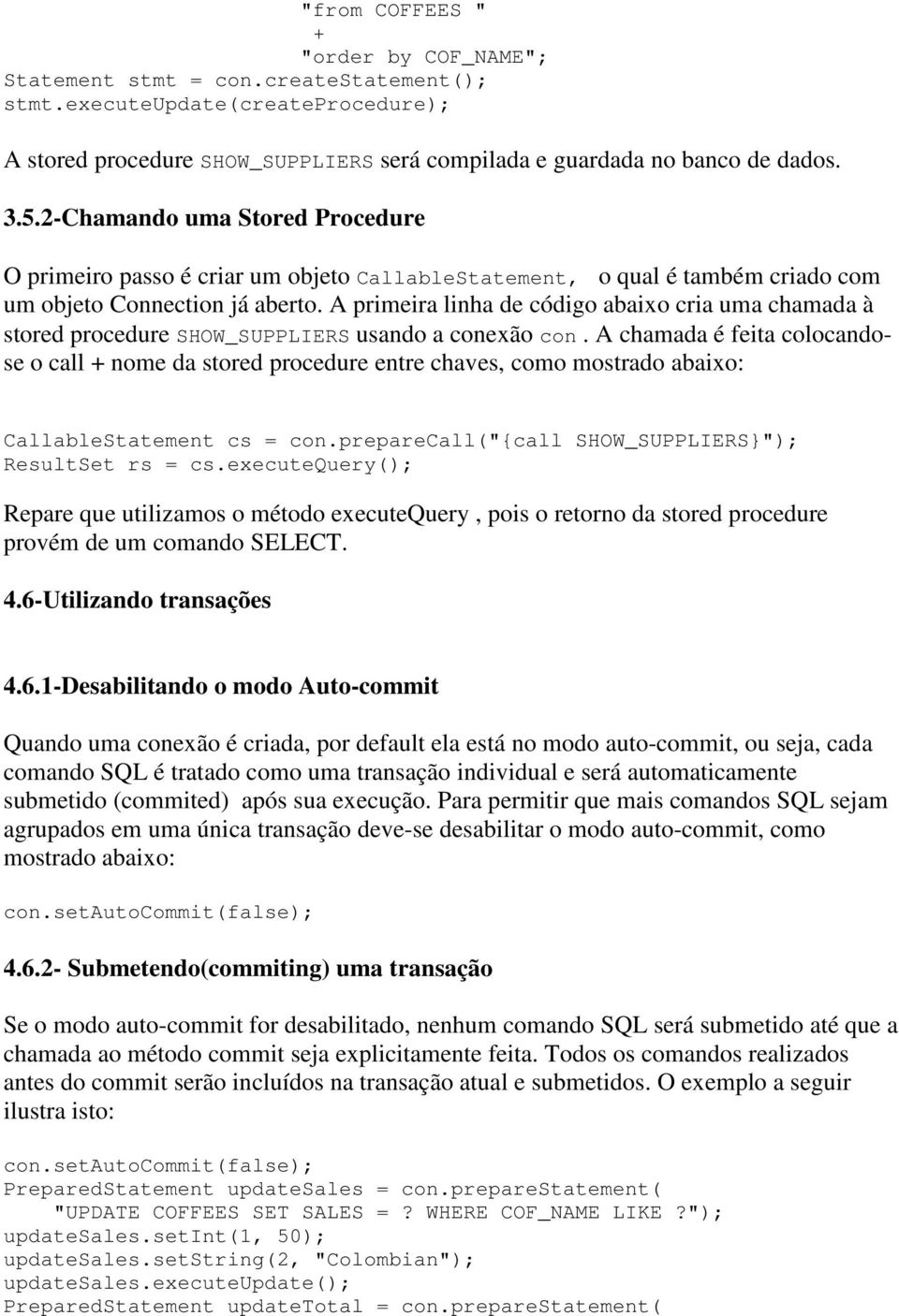 primeira linha de código abaixo cria uma chamada à stored procedure SHOW_SUPPS usando a conexão con.