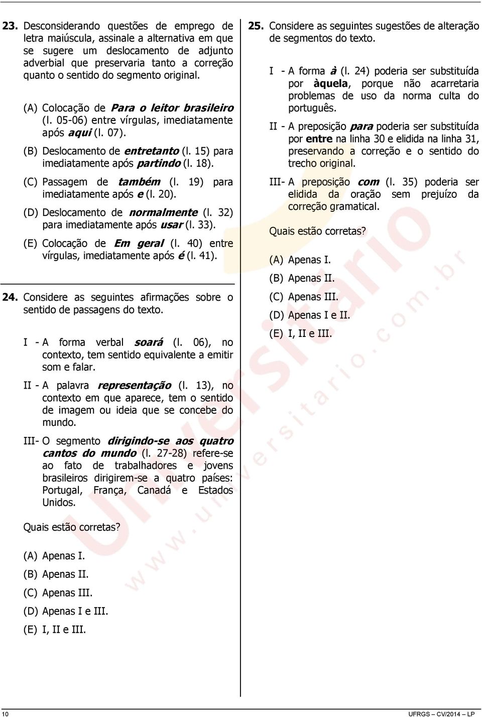 (C) Passagem de também (l. 19) para imediatamente após e (l. 20). (D) Deslocamento de normalmente (l. 32) para imediatamente após usar (l. 33). (E) Colocação de Em geral (l.