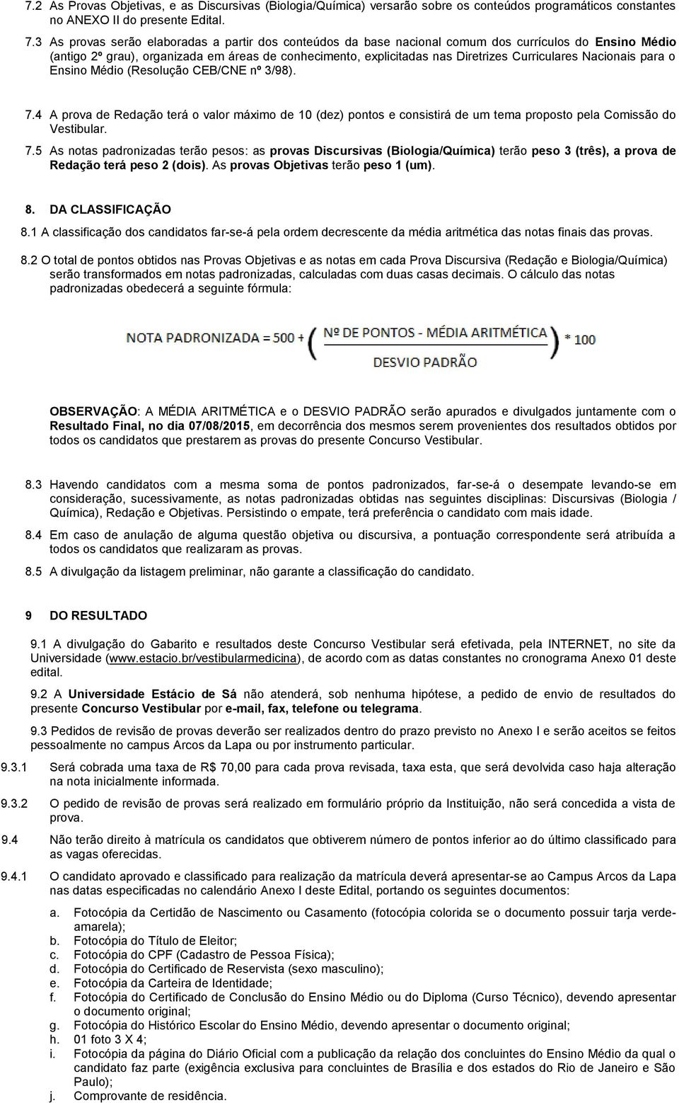 Curriculares Nacionais para o Ensino Médio (Resolução CEB/CNE nº 3/98). 7.