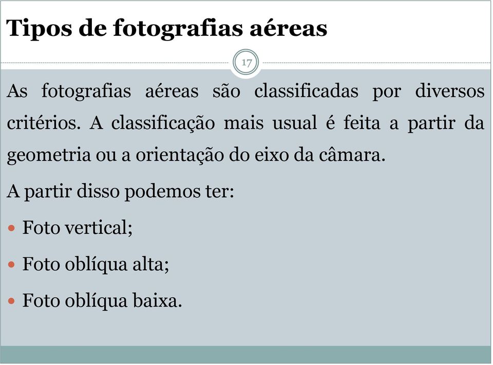 A classificação mais usual é feita a partir da geometria ou a