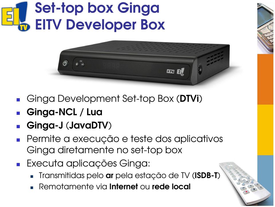 aplicativos Ginga diretamente no set-top box Executa aplicações Ginga: