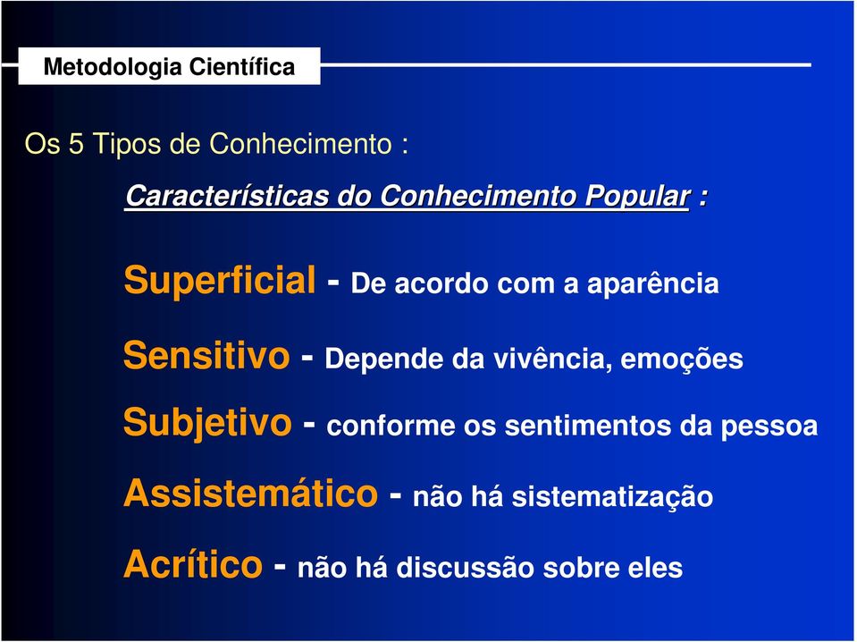 vivência, emoções Subjetivo - conforme os sentimentos da pessoa