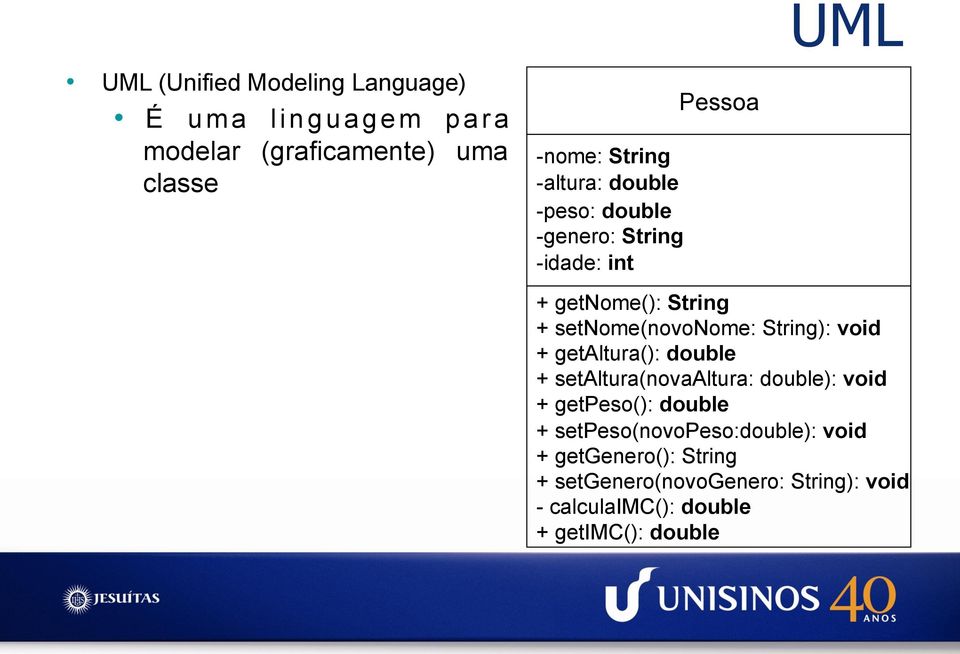 String): void + getaltura(): double + setaltura(novaaltura: double): void + getpeso(): double +