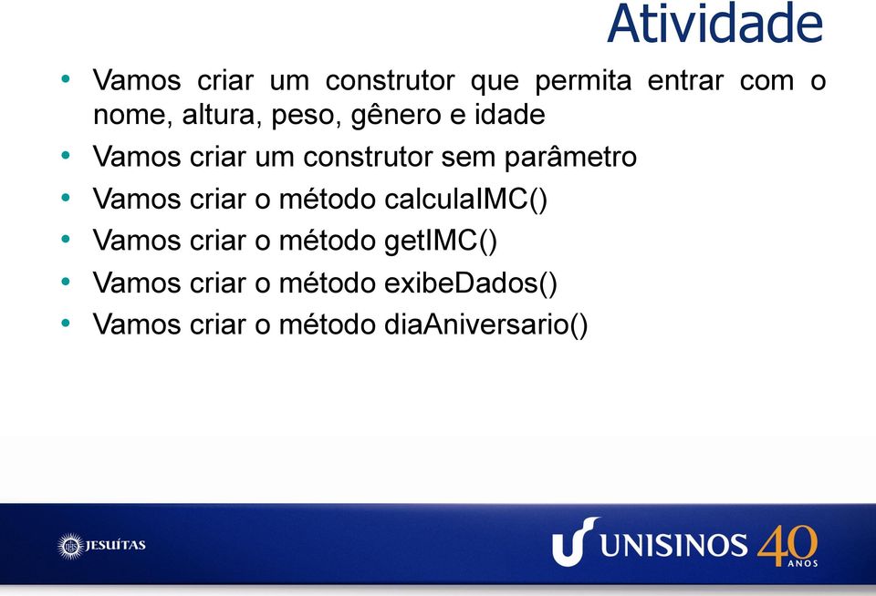 parâmetro Vamos criar o método calculaimc() Vamos criar o método