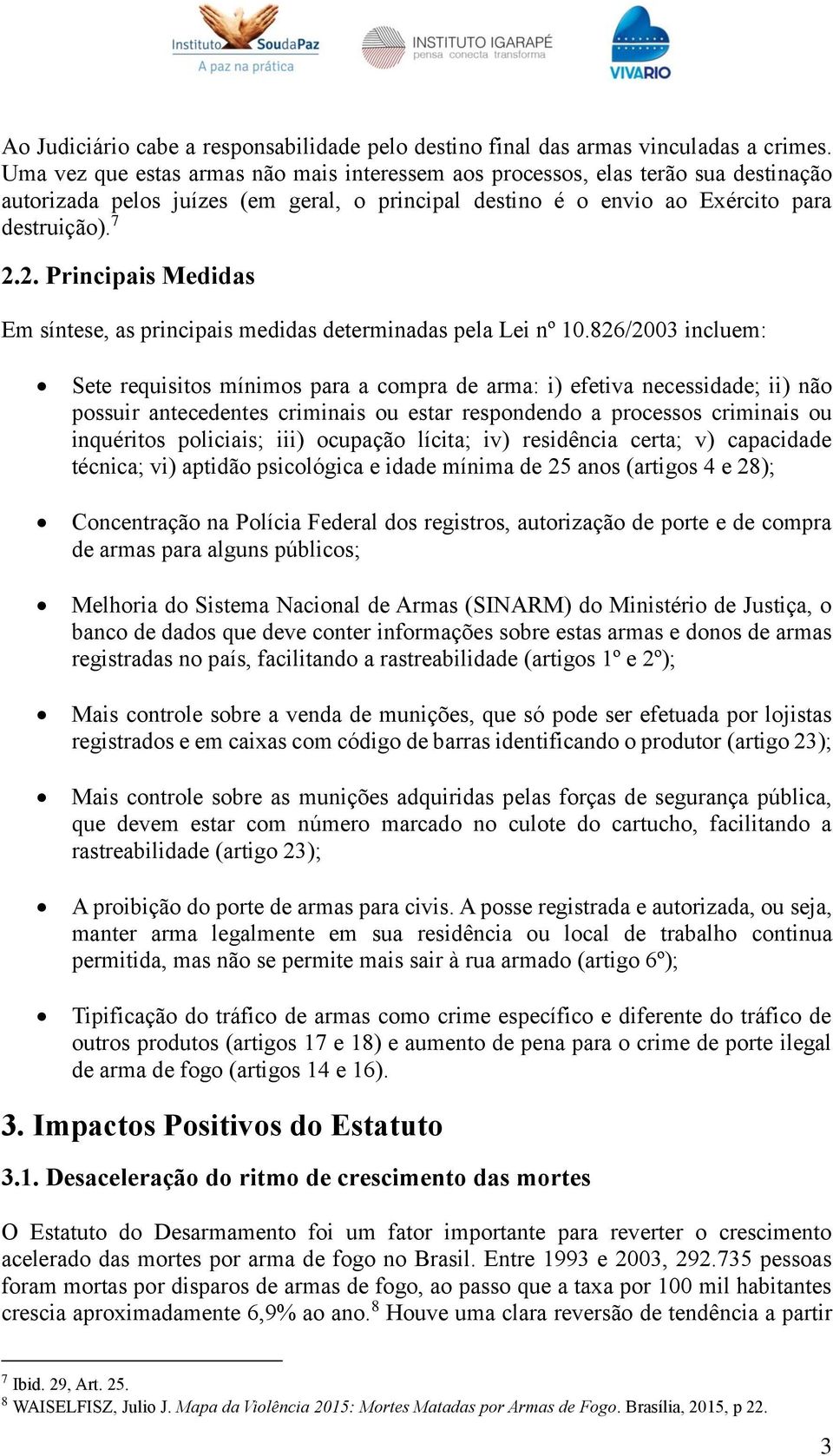 2. Principais Medidas Em síntese, as principais medidas determinadas pela Lei nº 10.