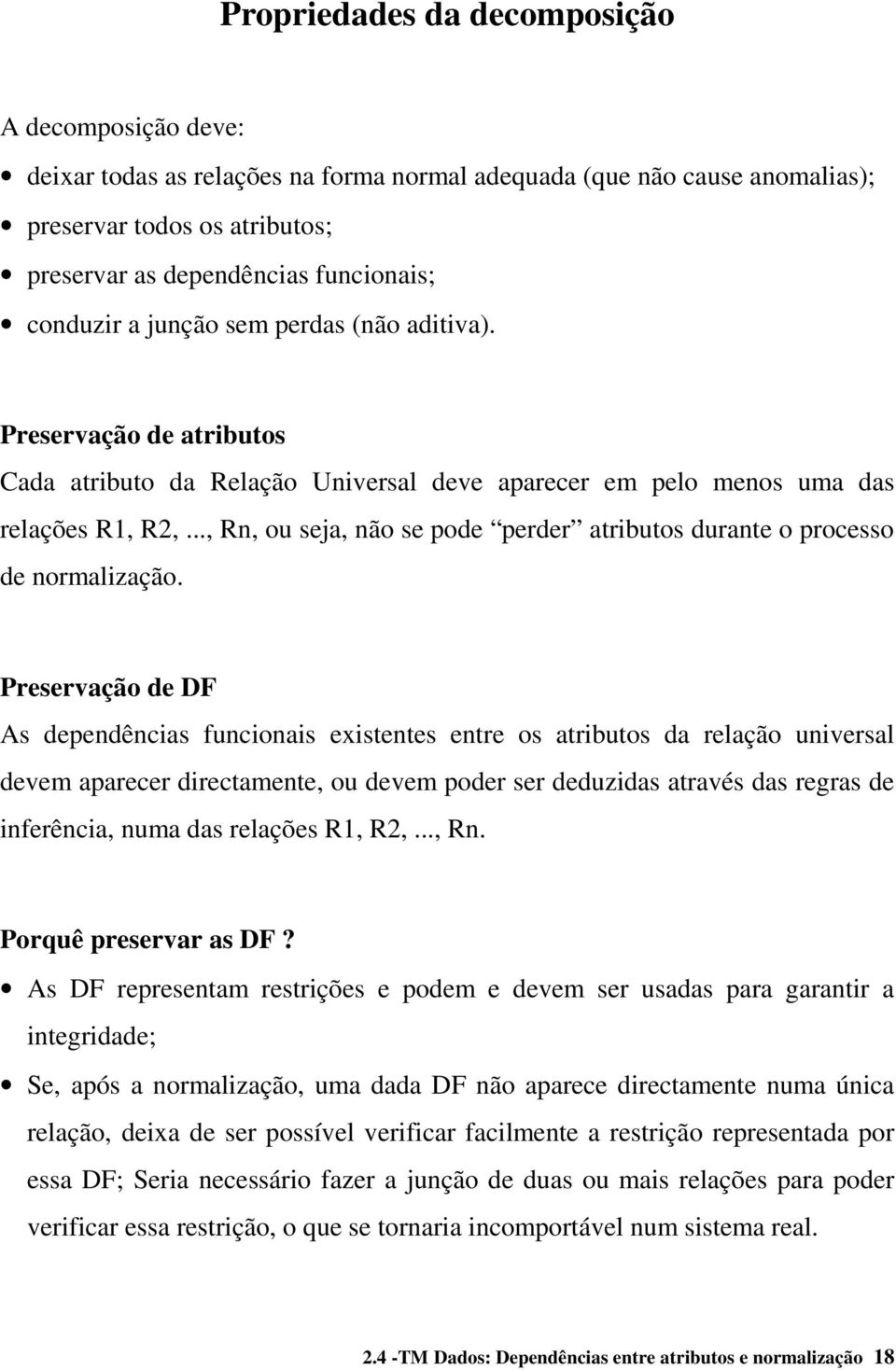 .., Rn, ou seja, não se pode perder atributos durante o processo de normalização.