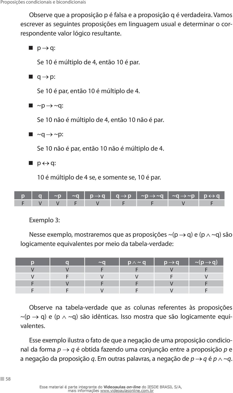 p q: 10 é múltiplo de 4 se, e somente se, 10 é par.