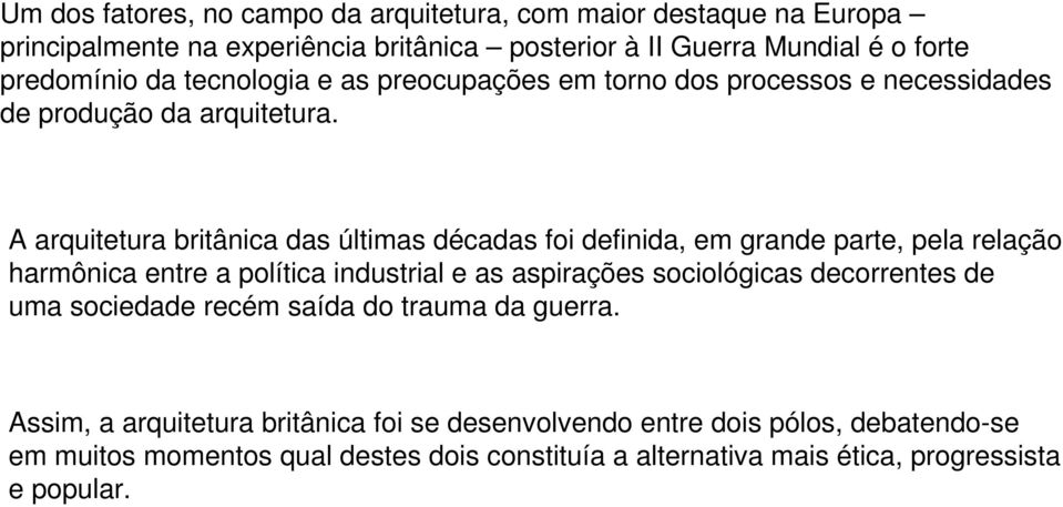 A arquitetura britânica das últimas décadas foi definida, em grande parte, pela relação harmônica entre a política industrial e as aspirações sociológicas