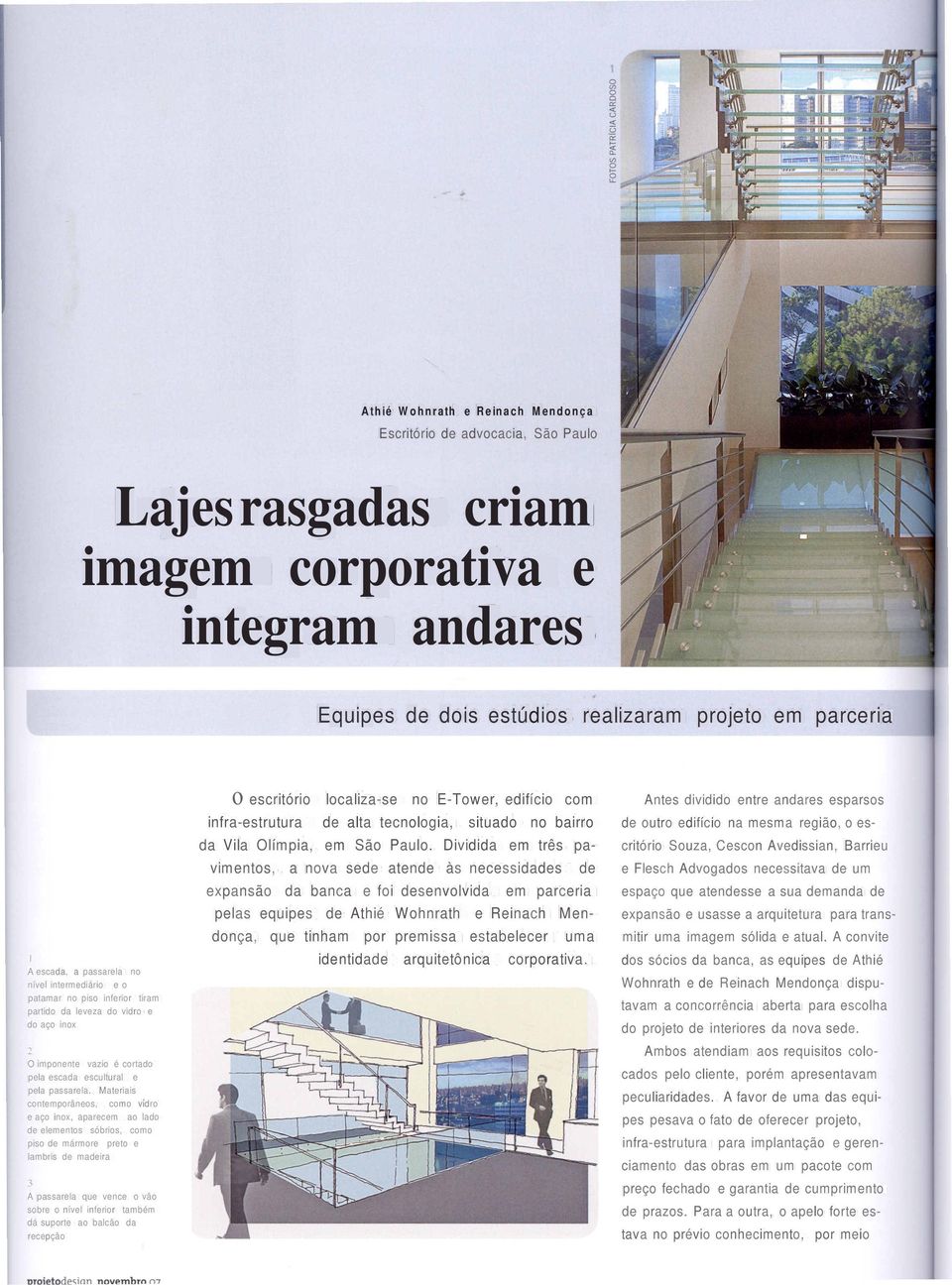 Materiais contemporâneos, como vidro e aço inox, aparecem ao lado de elementos sóbrios, como piso de mármore preto e lambris de madeira 3 A passarela que vence o vâo sobre o nível inferior também dá