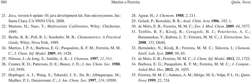 F. M.; Ferreira, M. M. C.; J. Chem. Inf. Model. 2009, 49, 1428. 25. Nilsson, J.; de Jong, S.; Smilde, A. K.; J. Chemom. 1997, 11, 511. 26. Cramer, R. D.; Patterson, D. E.; Bunce, J. D.; J. Am. Chem. Soc.