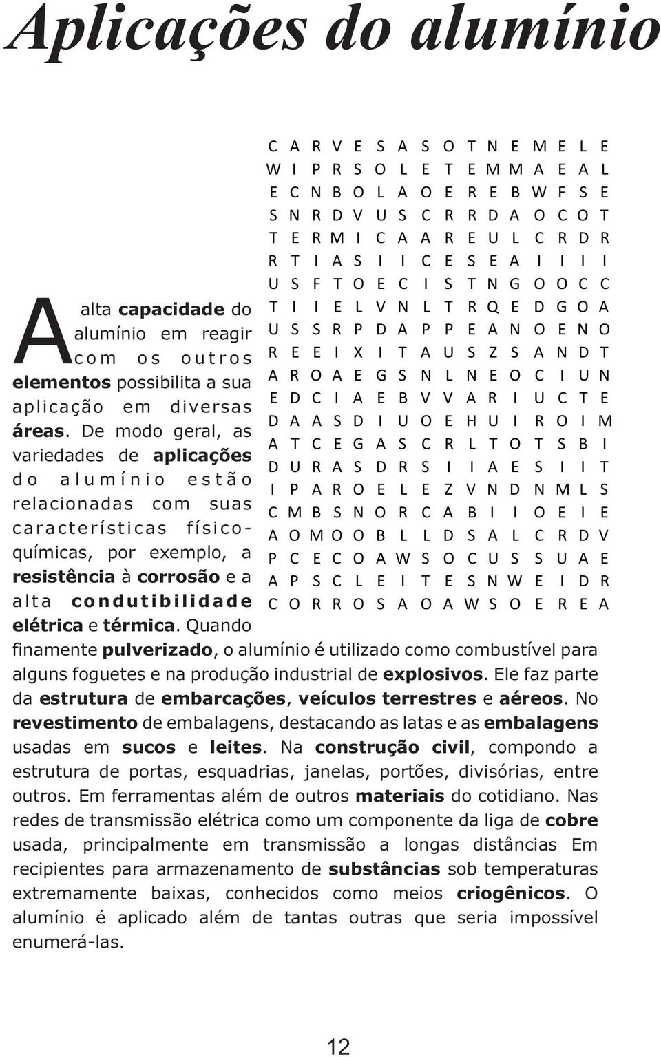 N D T elementos possibilita a sua A R O A E G S N L N E O C I U N E D C I A E B V V A R I U C T E aplicação em diversas D A A S D I U O E H U I R O I M áreas.