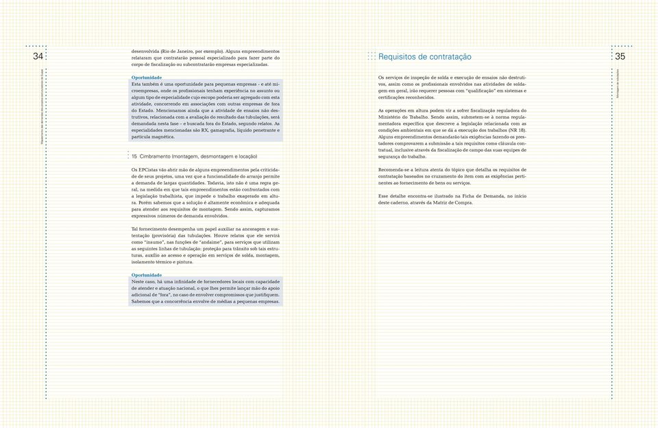 Requisitos de contratação 35 Mapeamento das demandas dos projetos estruturadores de Suape Oportunidade Esta também é uma oportunidade para pequenas empresas - e até microempresas, onde os