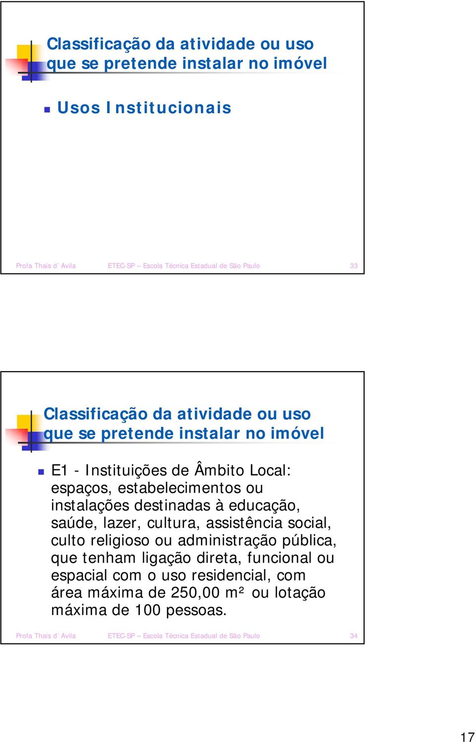 destinadas à educação, saúde, lazer, cultura, assistência social, culto religioso ou administração pública, que tenham ligação direta, funcional ou