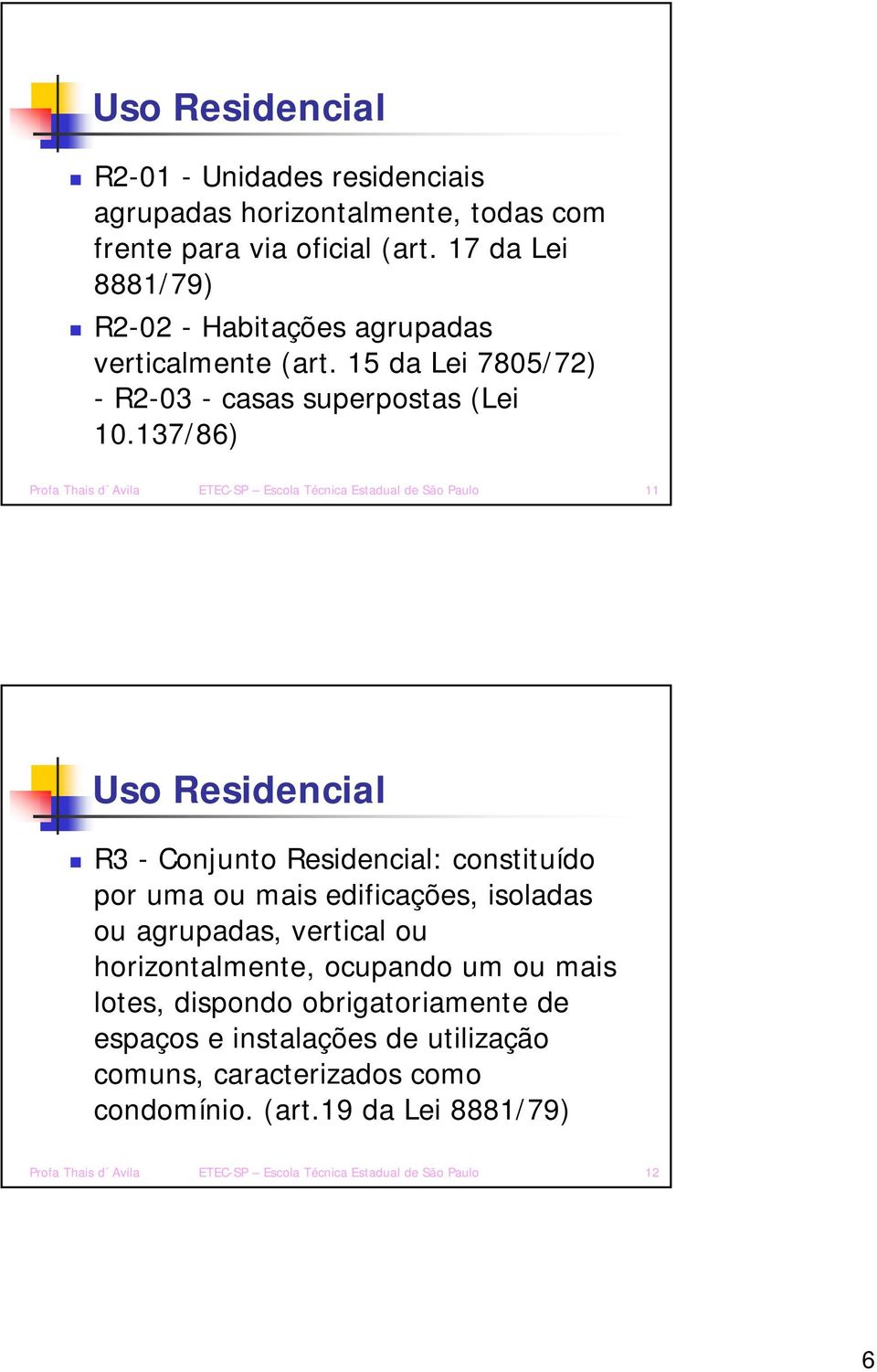 137/86) Profa Thais d Avila ETEC-SP Escola Técnica Estadual de São Paulo 11 Uso Residencial R3 - Conjunto Residencial: constituído por uma ou mais edificações, isoladas