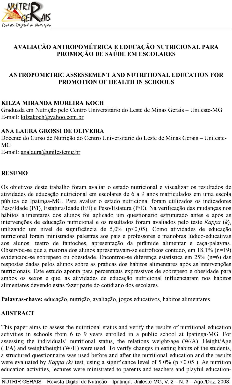 br ANA LAURA GROSSI DE OLIVEIRA Docente do Curso de Nutrição do Centro Universitário do Leste de Minas Gerais Unileste- MG E-mail: analaura@unilestemg.