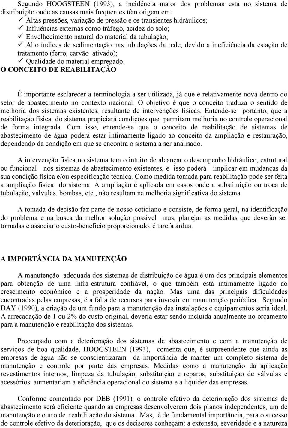 de tratamento (ferro, carvão ativado); Qualidade do material empregado.