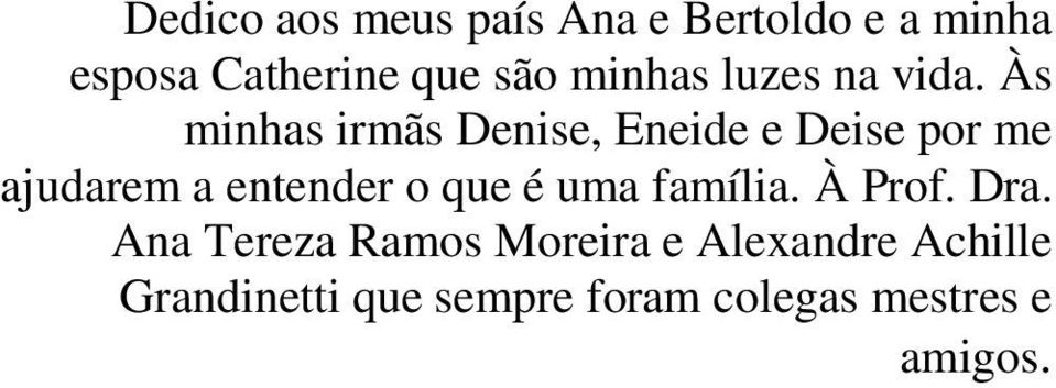 Às minhas irmãs Denise, Eneide e Deise por me ajudarem a entender o que