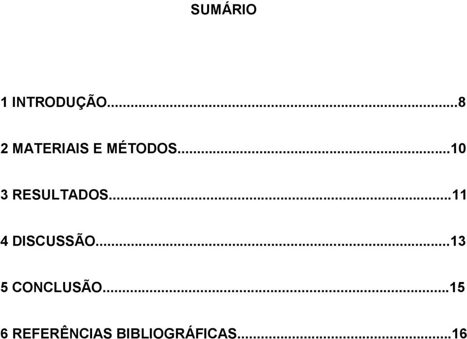 ..10 3 RESULTADOS...11 4 DISCUSSÃO.