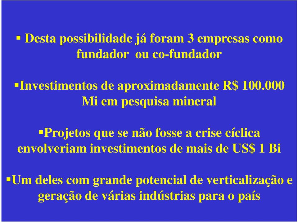 000 Mi em pesquisa mineral Projetos que se não fosse a crise cíclica