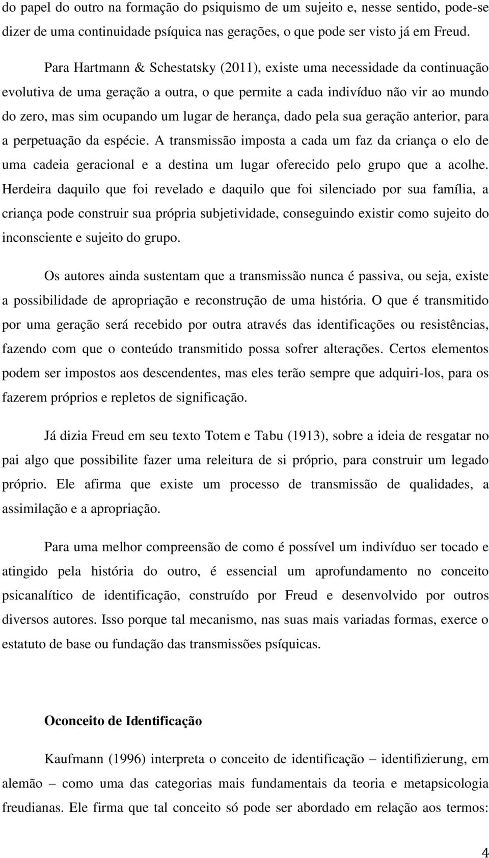 herança, dado pela sua geração anterior, para a perpetuação da espécie.