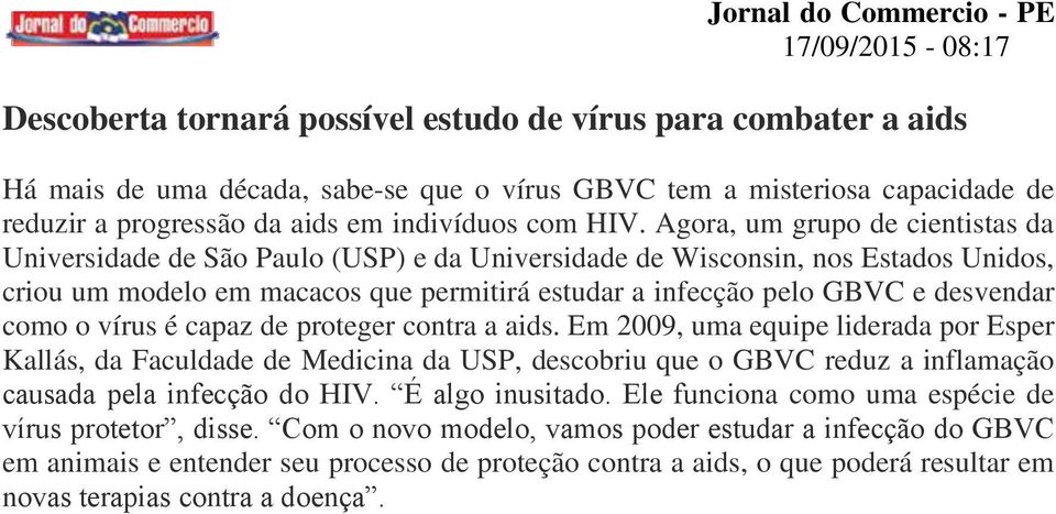 Agora, um grupo de cientistas da Universidade de São Paulo (USP) e da Universidade de Wisconsin, nos Estados Unidos, criou um modelo em macacos que permitirá estudar a infecção pelo GBVC e desvendar