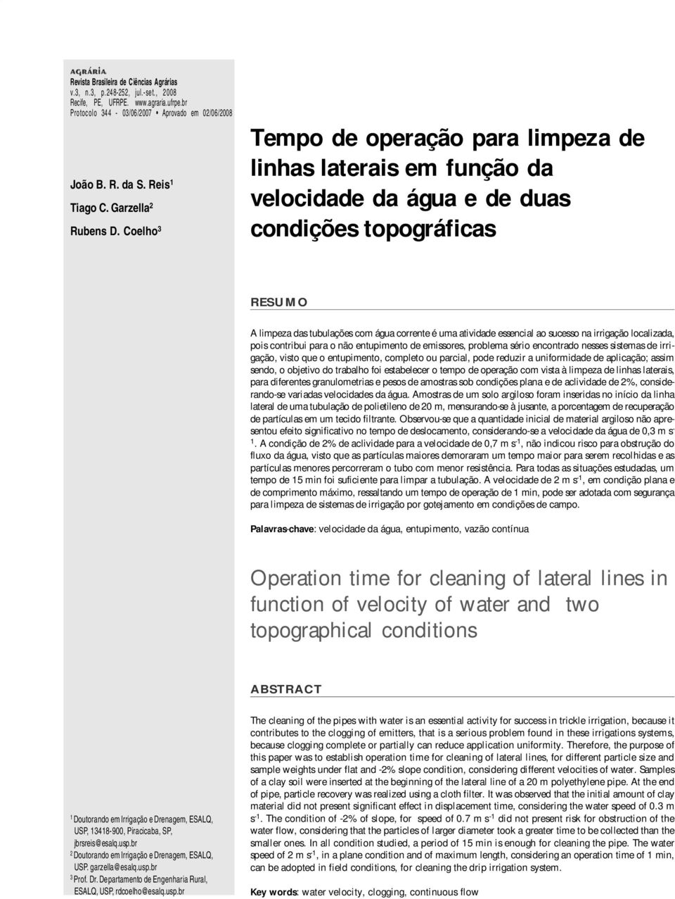 Coelho 3 Tempo de operação para limpeza de linhas laterais em função da velocidade da água e de duas condições topográficas RESUMO A limpeza das tubulações com água corrente é uma atividade essencial