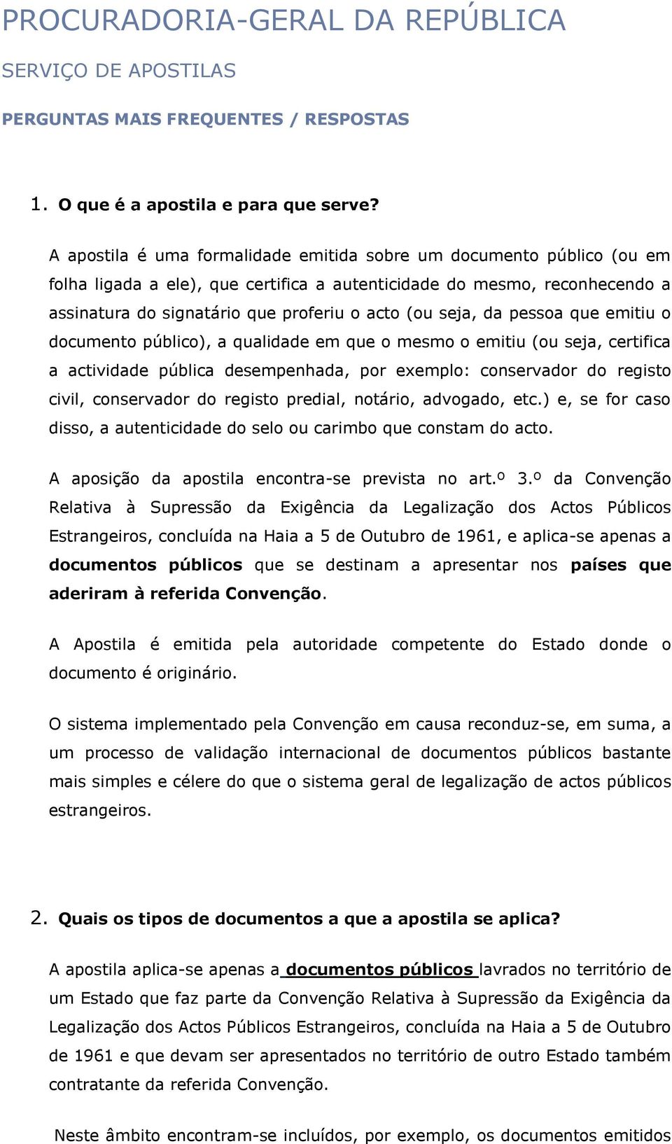 seja, da pessoa que emitiu o documento público), a qualidade em que o mesmo o emitiu (ou seja, certifica a actividade pública desempenhada, por exemplo: conservador do registo civil, conservador do