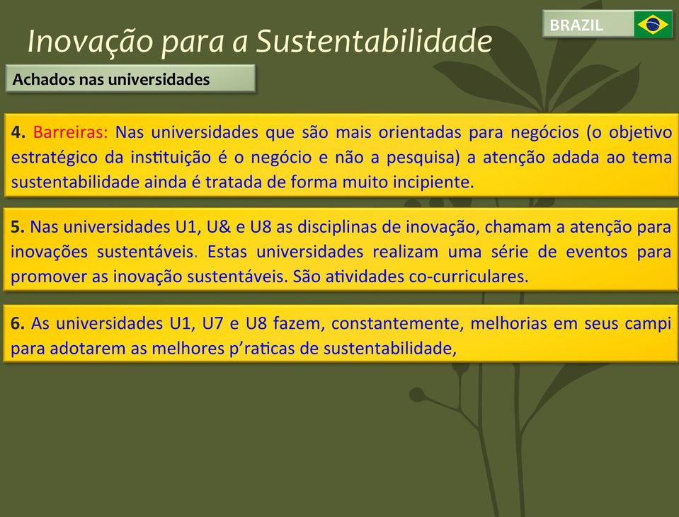 Nas universidades U1, U& e U8 as disciplinas de inovação, chamam a atenção para inovações sustentáveis.