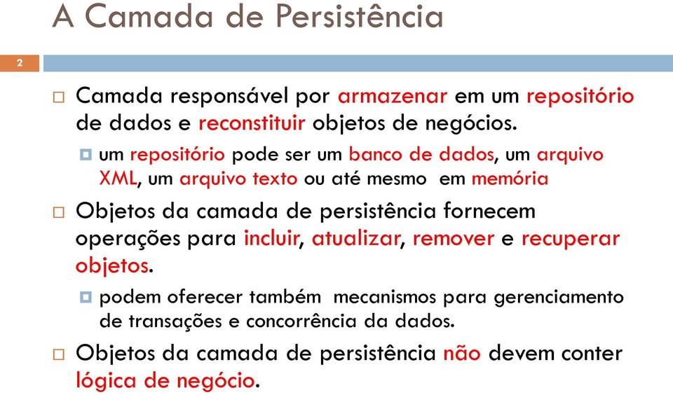 camada de persistência fornecem operações para incluir, atualizar, remover e recuperar objetos.