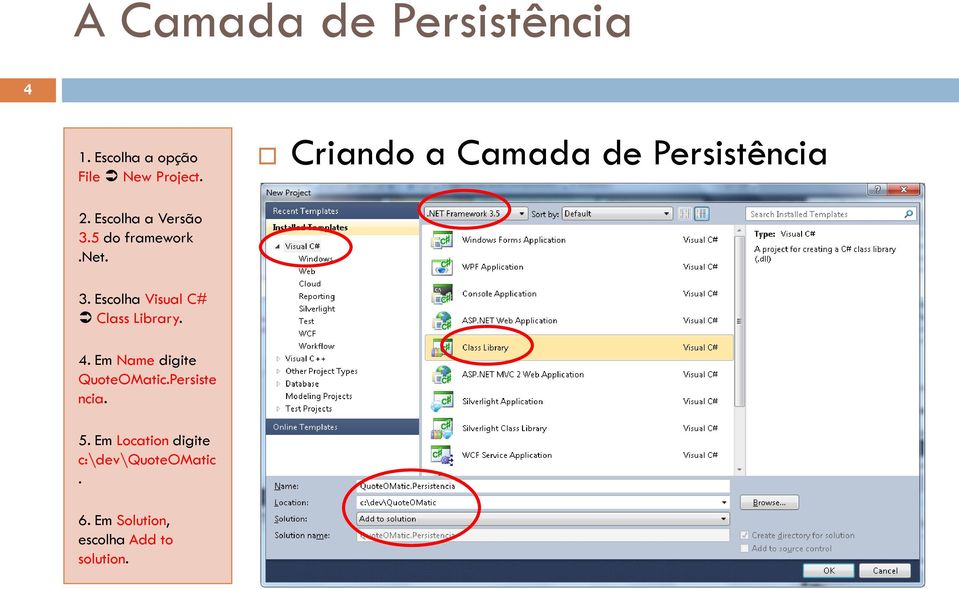 net. 3. Escolha Visual C# Class Library. 4.