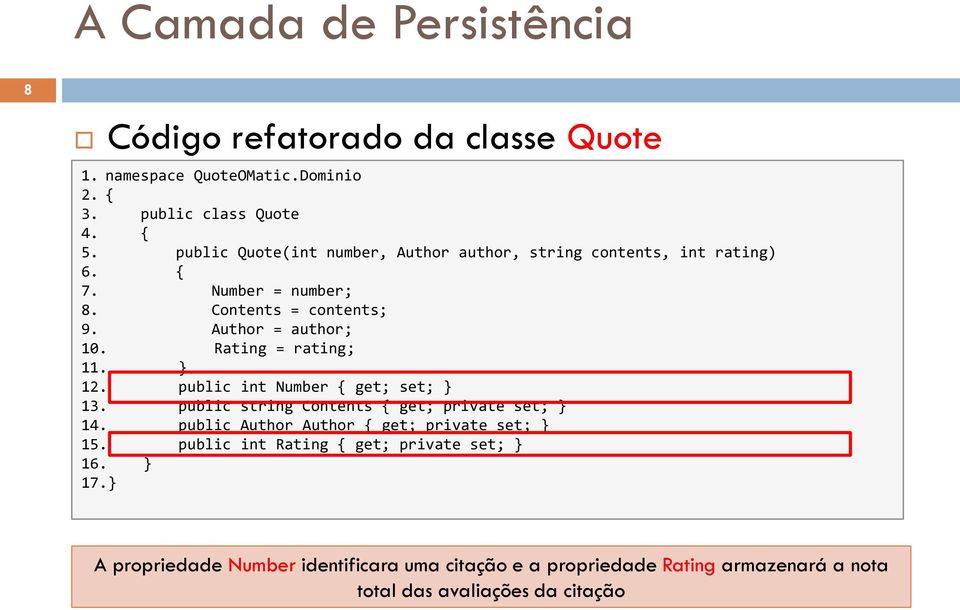 Rating = rating; 11. } 12. public int Number { get; set; } 13. public string Contents { get; private set; } 14.