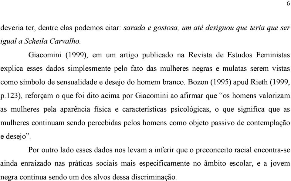 do homem branco. Bozon (1995) apud Rieth (1999, p.