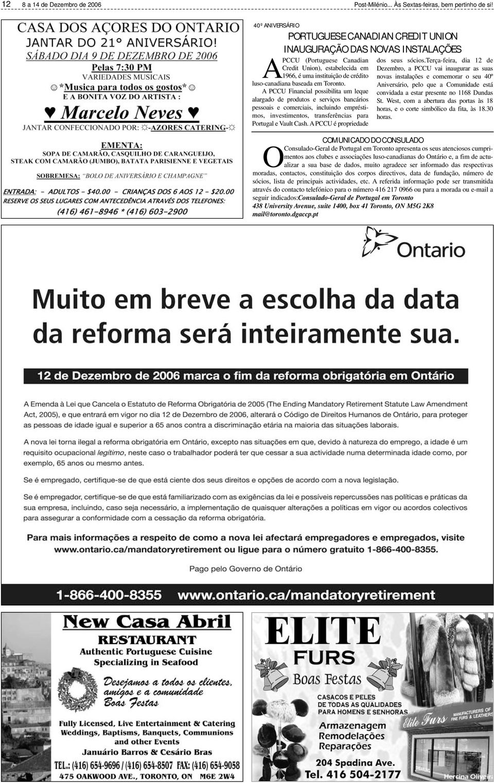 em Toronto. A PCCU Financial possibilita um leque alargado de produtos e serviços bancários pessoais e comerciais, incluindo empréstimos, investimentos, transferências para Portugal e Vault Cash.