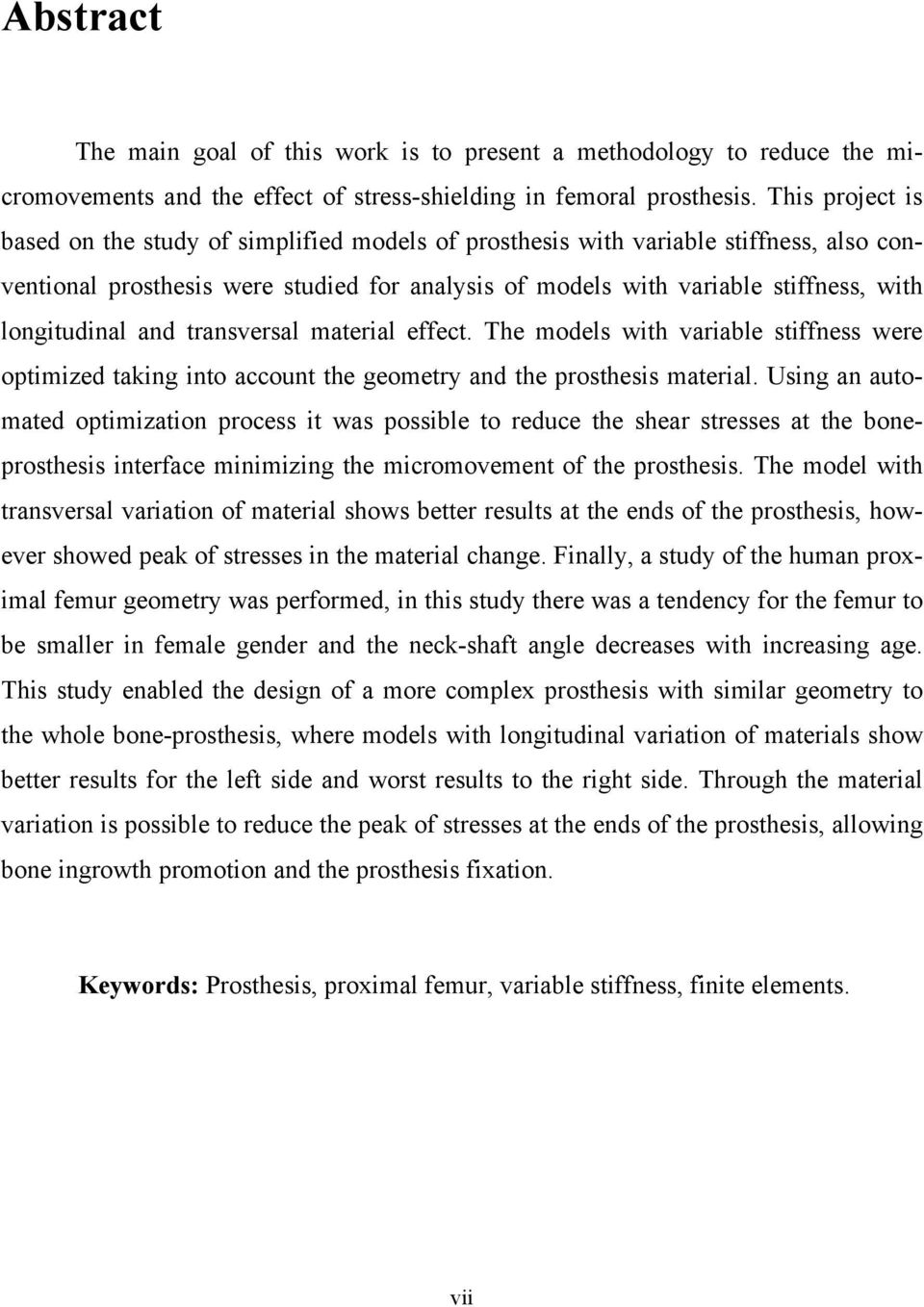 longitudinal and transversal material effect. The models with variable stiffness were optimized taking into account the geometry and the prosthesis material.