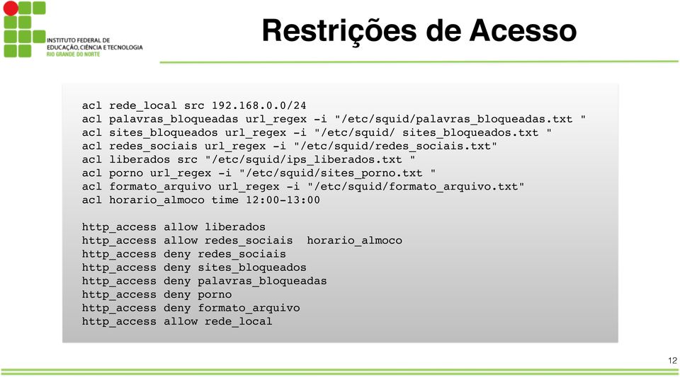 txt " acl porno url_regex -i "/etc/squid/sites_porno.txt " acl formato_arquivo url_regex -i "/etc/squid/formato_arquivo.