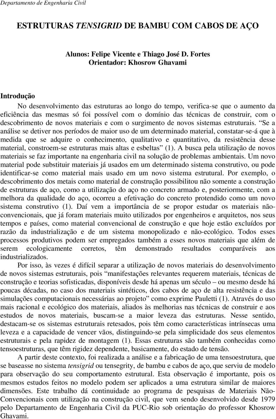 construir, com o descobrimento de novos materiais e com o surgimento de novos sistemas estruturais.