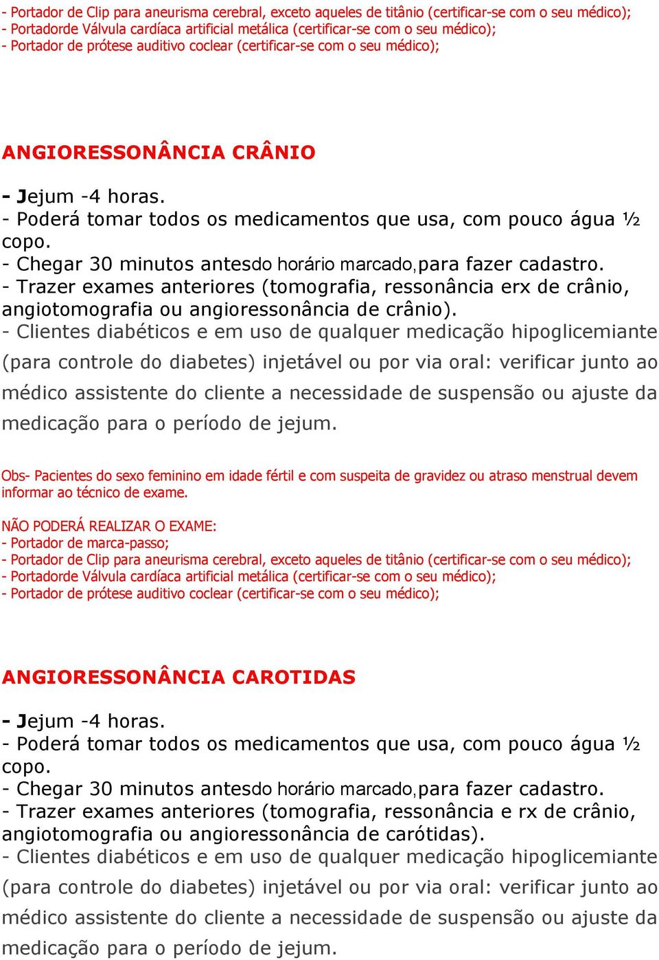 angioressonância de crânio). medicação para o período de jejum.