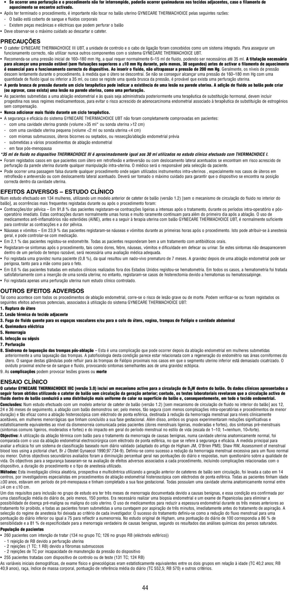 prfurar o balão Dv obsrvar-s o máximo cuidado ao dscartar o cattr. PRECAUÇÕES O cattr GYNECARE THERMACHOICE III UBT, a unidad d controlo o cabo d ligação foram concbidos como um sistma intgrado.