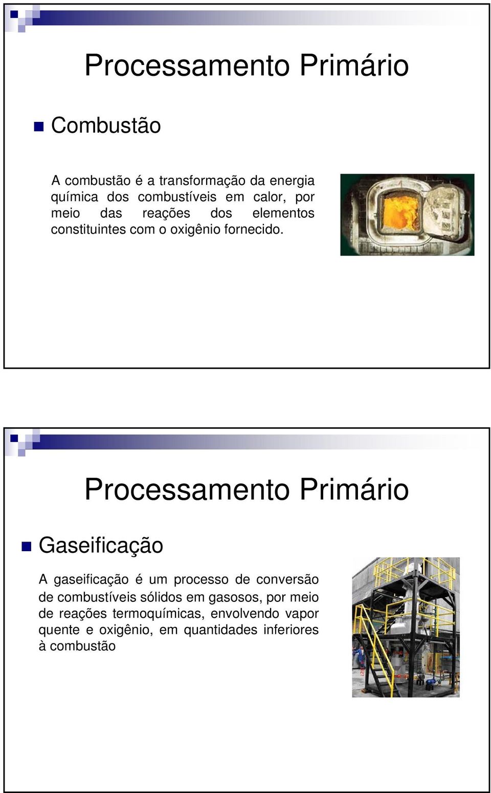 Processamento Primário Gaseificação A gaseificação é um processo de conversão de combustíveis sólidos