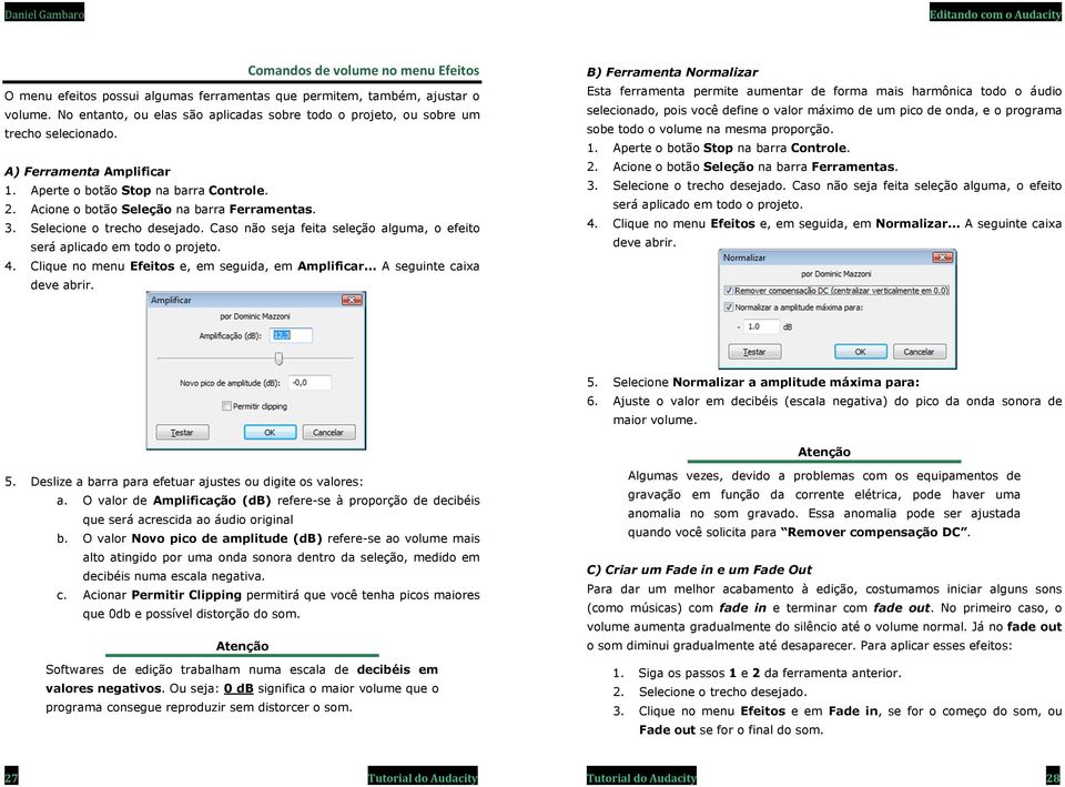 Caso não seja feita seleção alguma, o efeito será aplicado em todo o projeto. 4. Clique no menu Efeitos e, em seguida, em Amplificar... A seguinte caixa deve abrir.