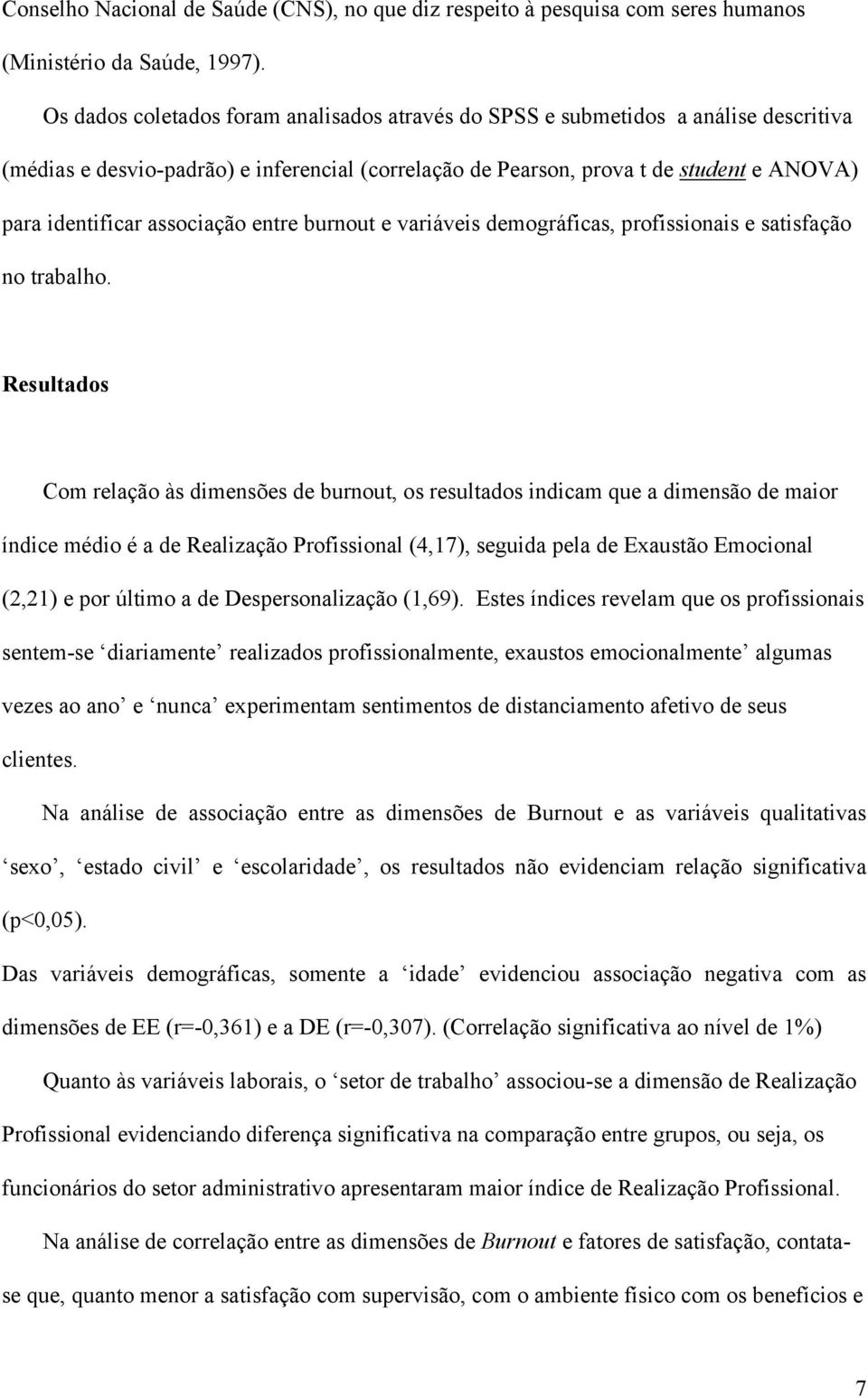 associação entre burnout e variáveis demográficas, profissionais e satisfação no trabalho.