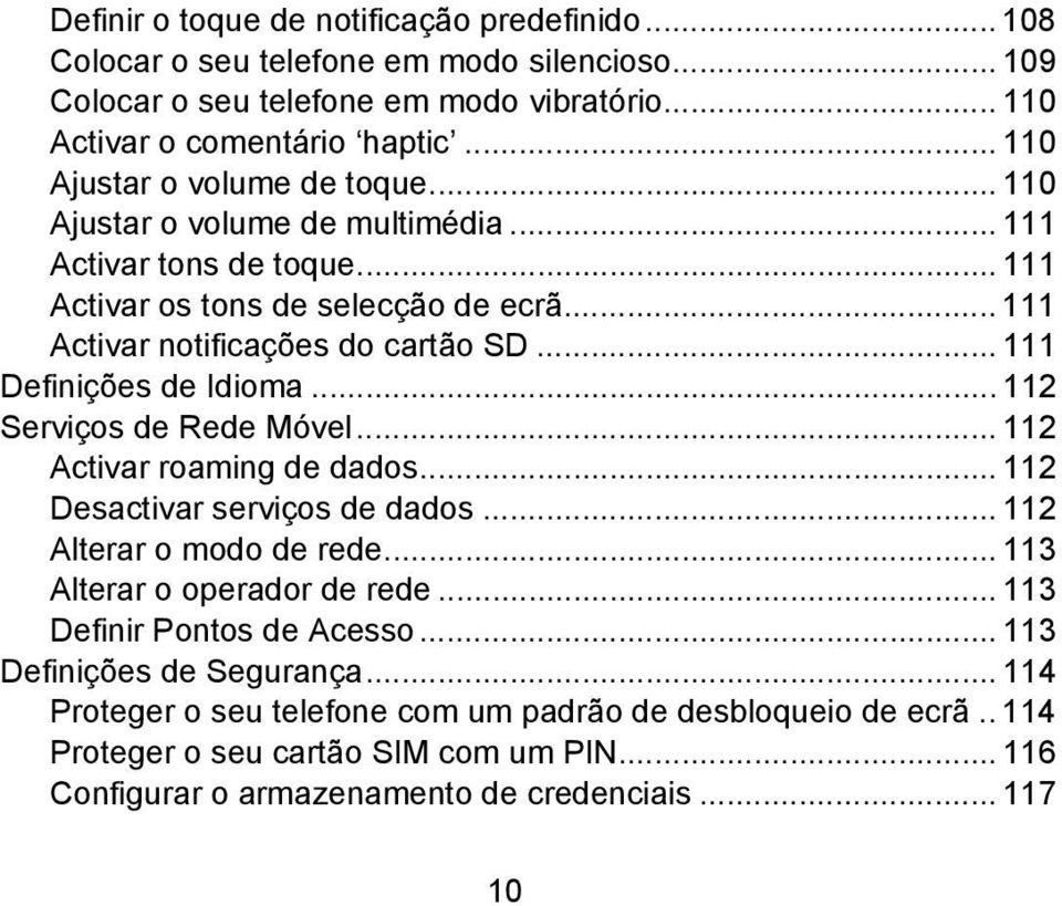 .. 111 Definições de Idioma... 112 Serviços de Rede Móvel... 112 Activar roaming de dados... 112 Desactivar serviços de dados... 112 Alterar o modo de rede... 113 Alterar o operador de rede.