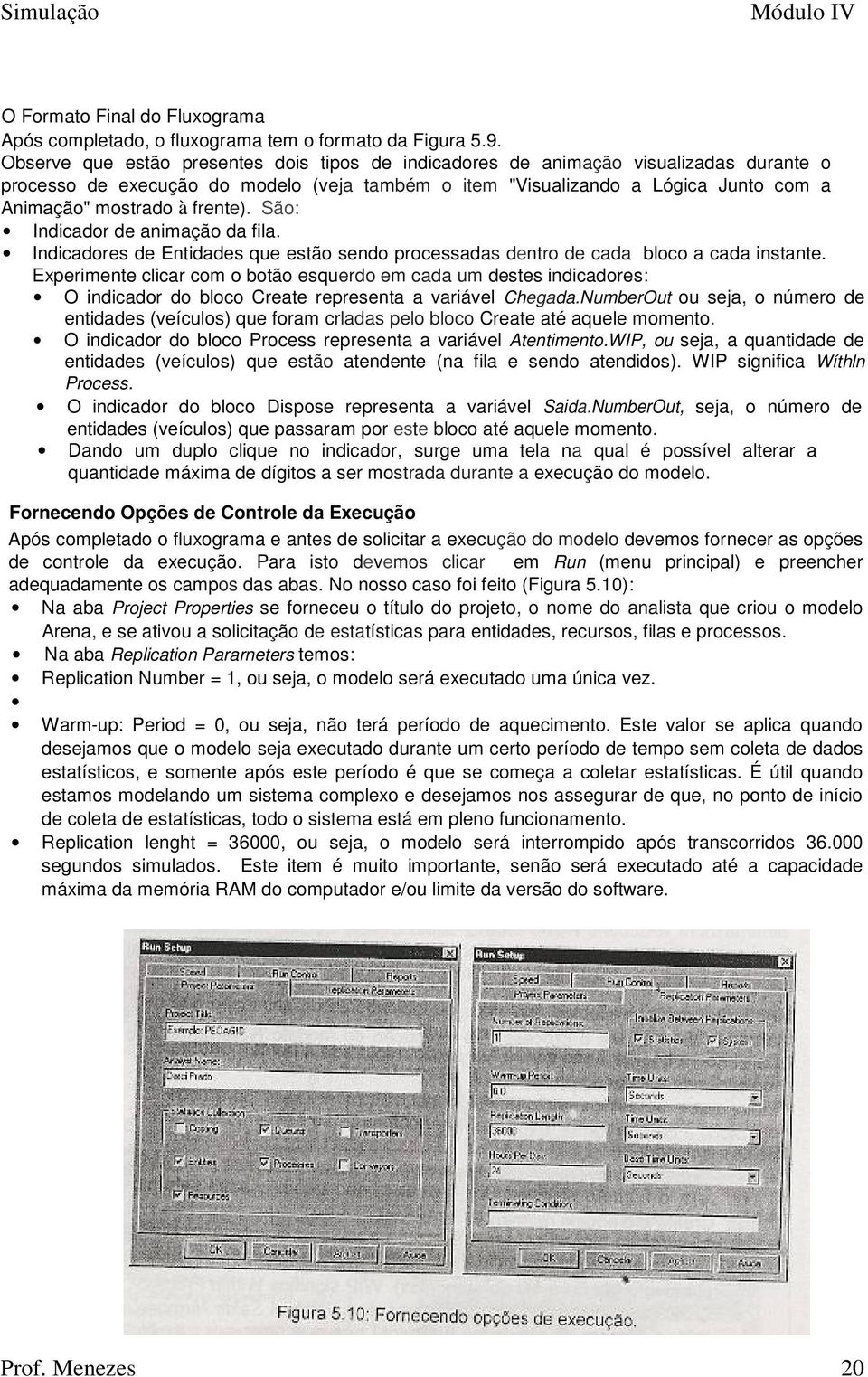 frente). São: Indicador de animação da fila. Indicadores de Entidades que estão sendo processadas dentro de cada bloco a cada instante.