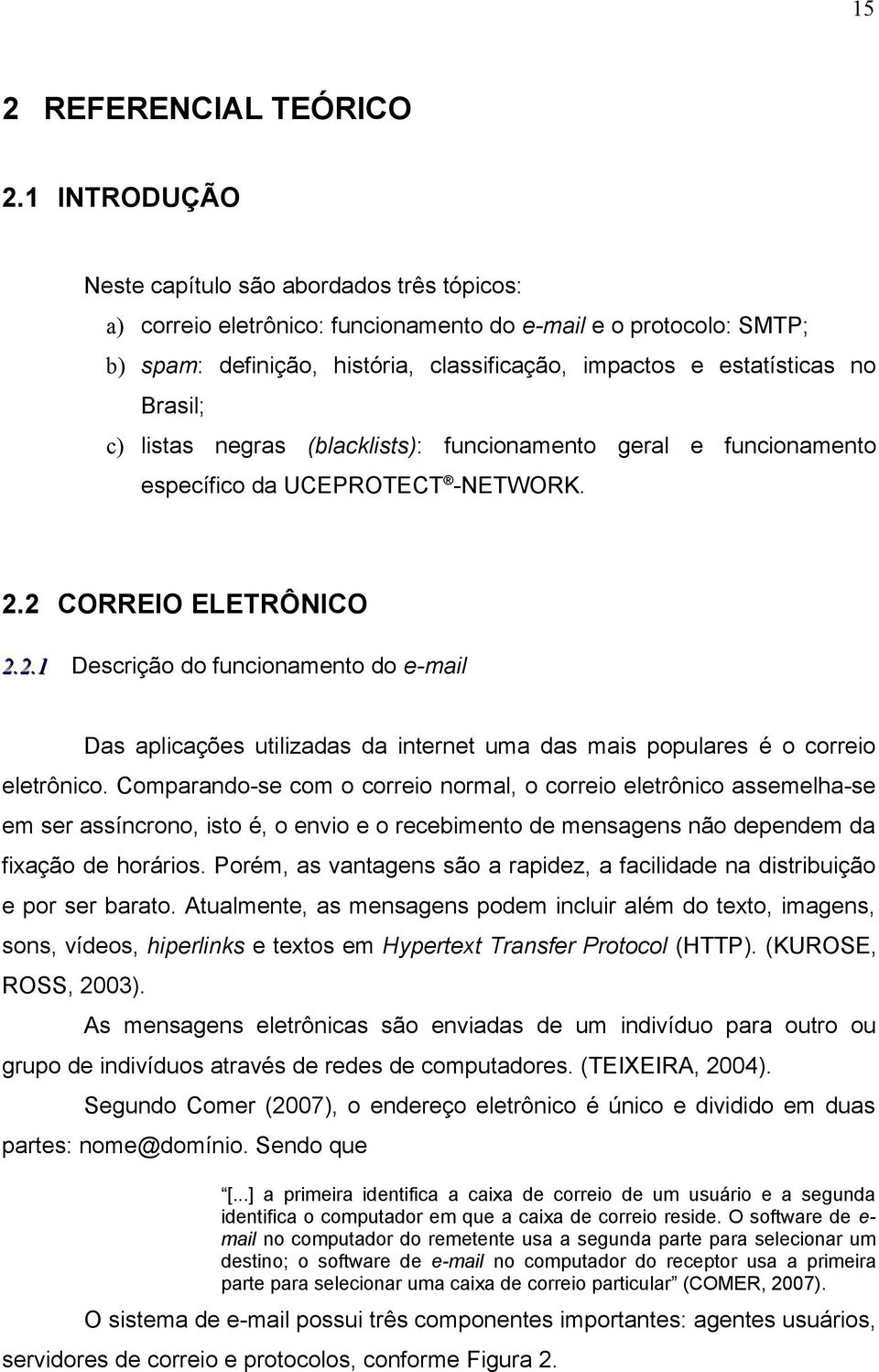 Brasil; c) listas negras (blacklists): funcionamento geral e funcionamento específico da UCEPROTECT -NETWORK. 2.