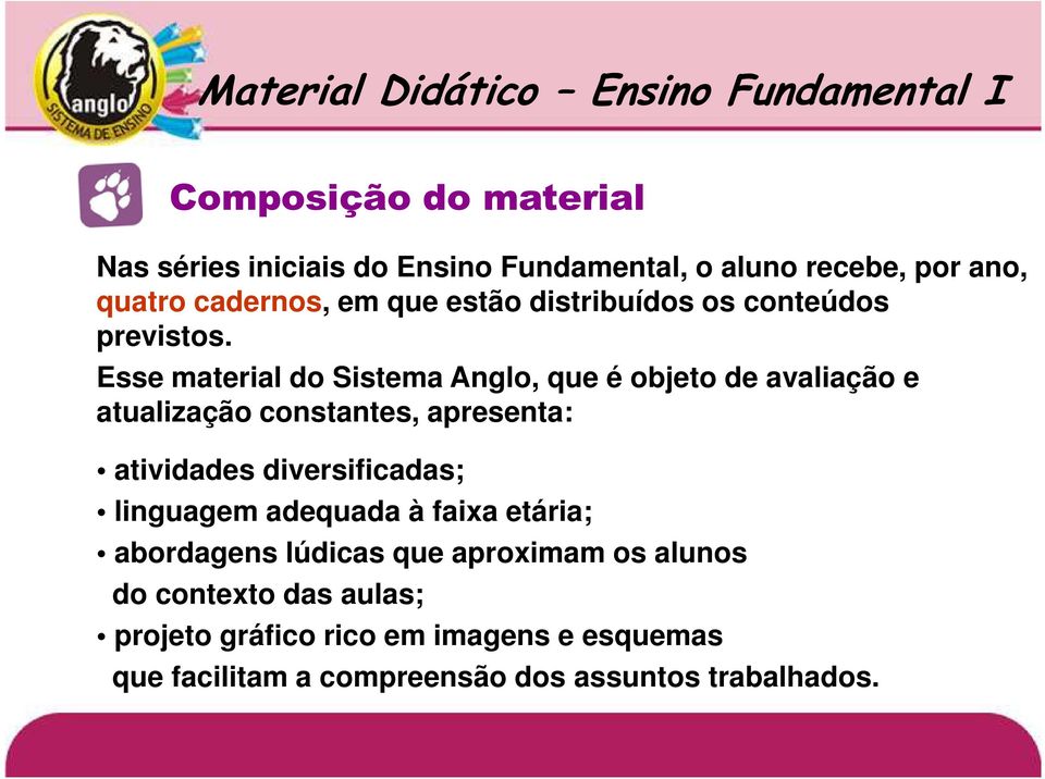 Esse material do Sistema Anglo, que é objeto de avaliação e atualização constantes, apresenta: atividades diversificadas;