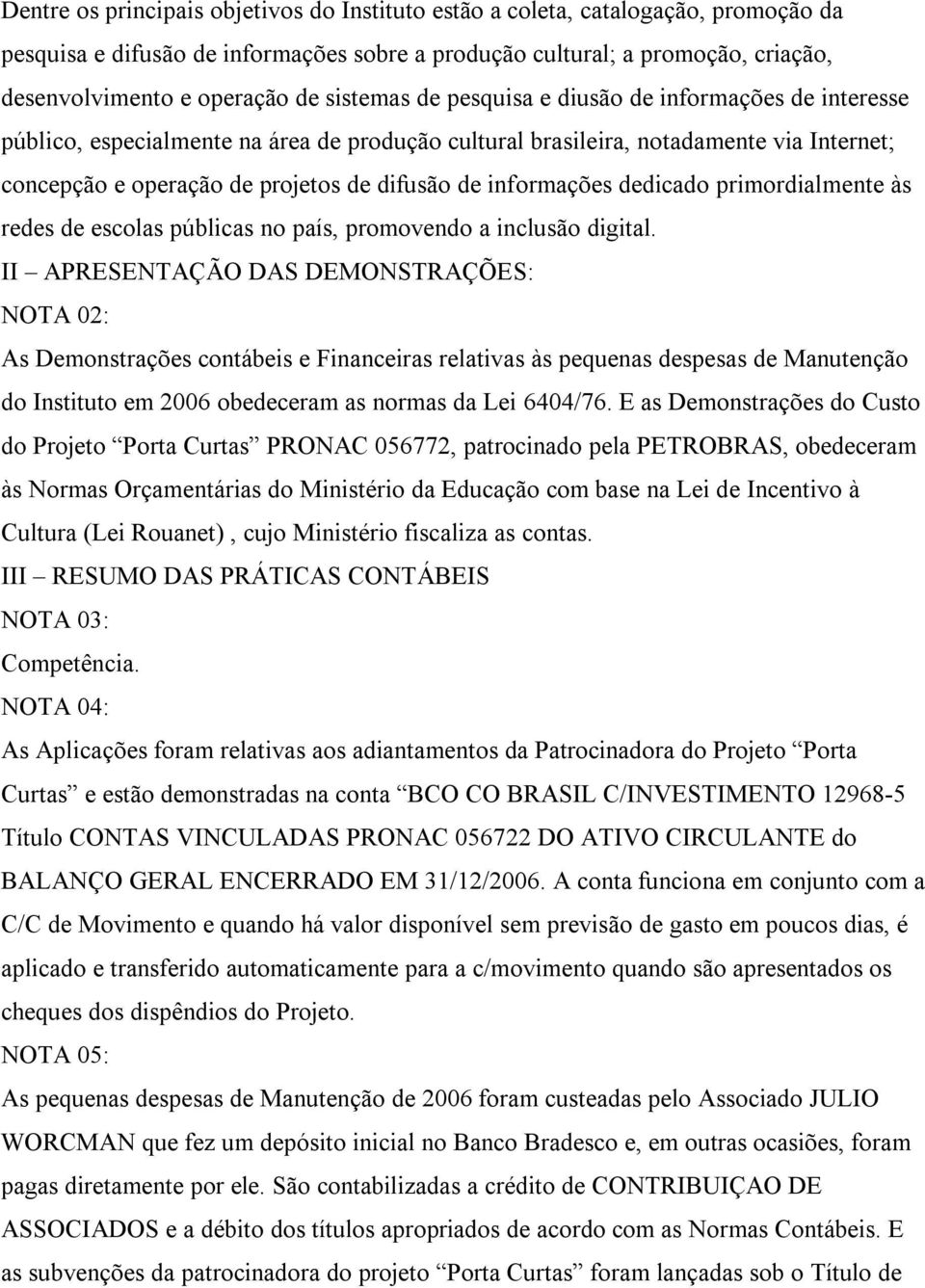 informações dedicado primordialmente às redes de escolas públicas no país, promovendo a inclusão digital.