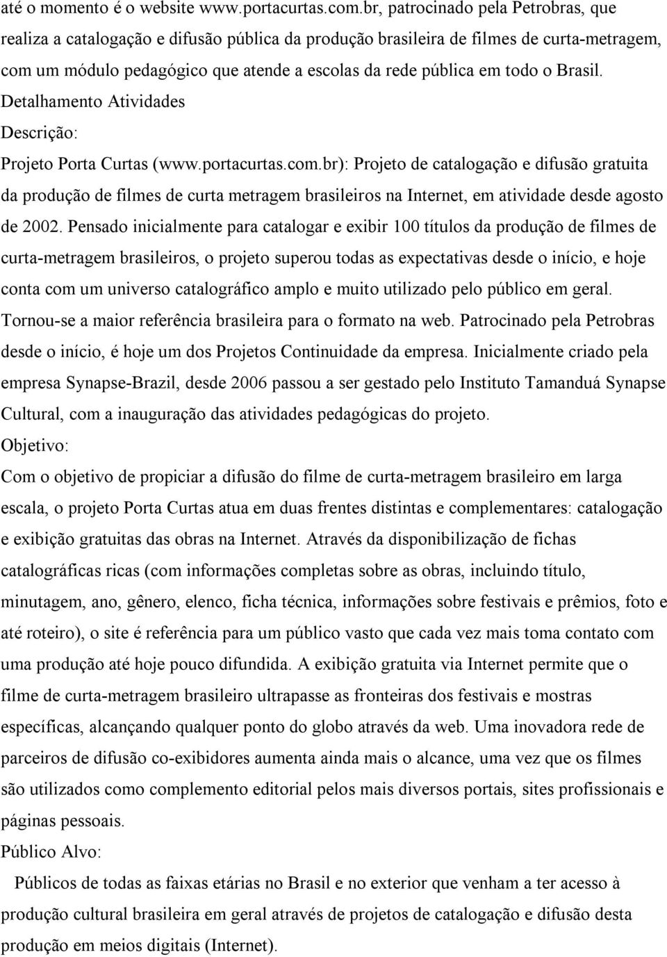 Brasil. Detalhamento Atividades Descrição: Projeto Porta Curtas (www.portacurtas.com.