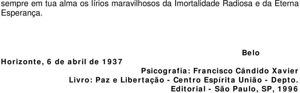 Belo Horizonte, 6 de abril de 1937 Psicografia: Francisco