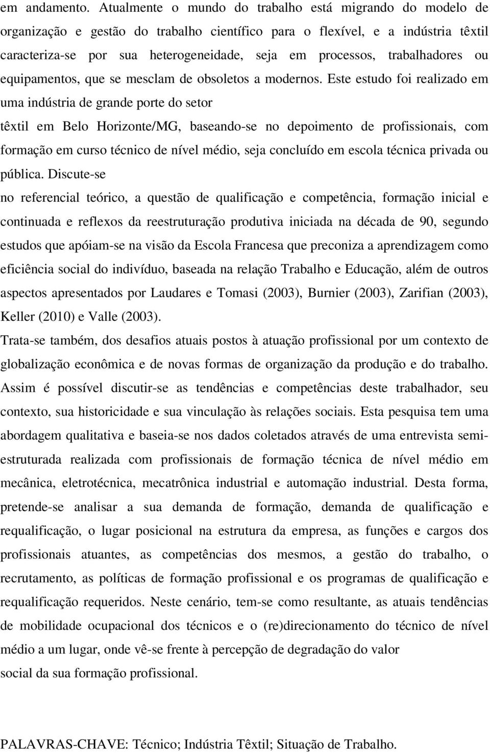 trabalhadores ou equipamentos, que se mesclam de obsoletos a modernos.