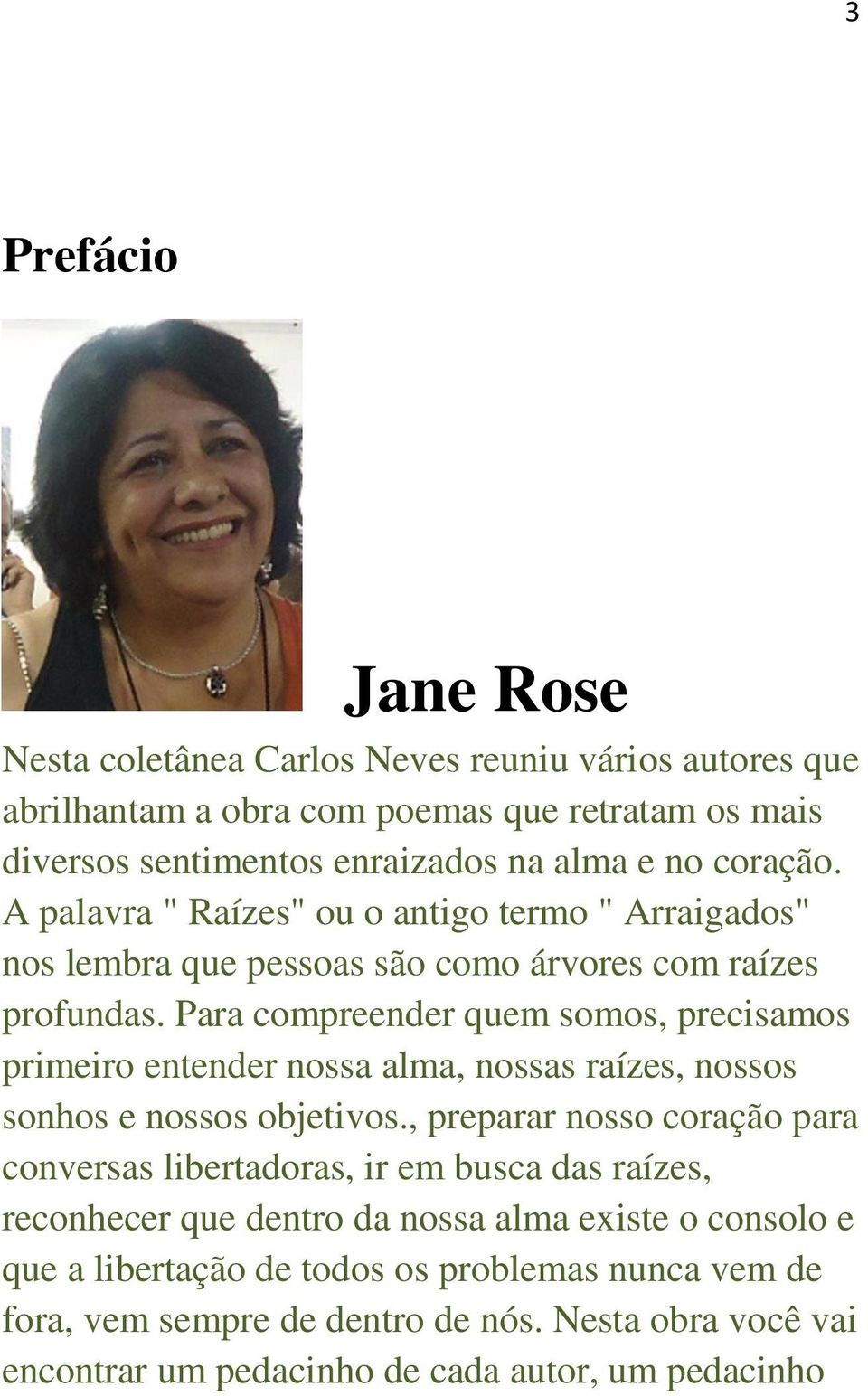 Para compreender quem somos, precisamos primeiro entender nossa alma, nossas raízes, nossos sonhos e nossos objetivos.